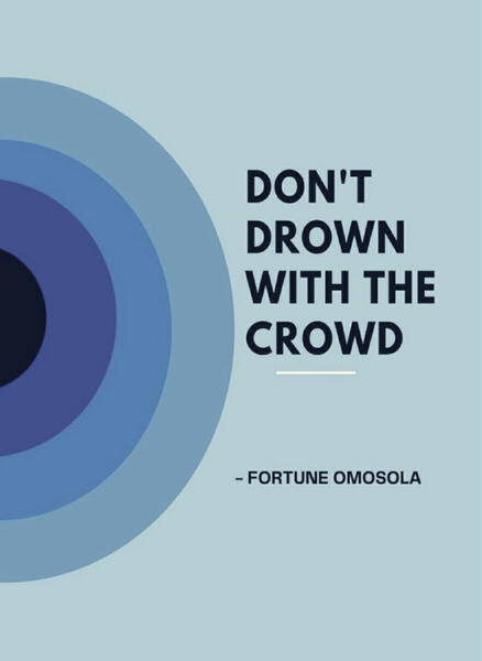 DON'T DROWN WITH THE CROWD DON'T DROWN WITH THE CROWD