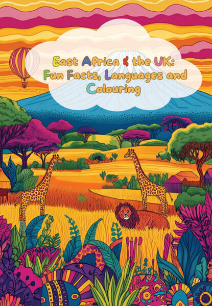 EAST AFRICA & THE UK Fun Facts, Languages and Colouring EAST AFRICA & THE UK Fun Facts, Languages and Colouring